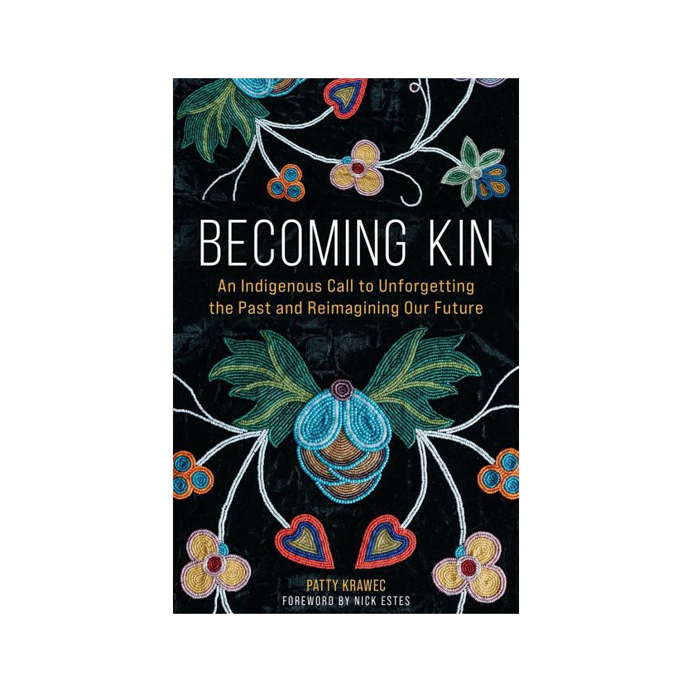 Krawec, Becoming Kin: An Indigenous Call to Unforgetting the Past and Reimagining Our Future, 9781506478258, Augsburg Fortress Publishers, 2022, History, Books, 911345